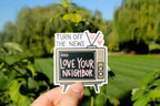 Turn Off The News and Love Your Neighbor - Sunbeam Stickers